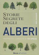 Storie segrete degli alberi. Proprietà e curiosità di 150 specie