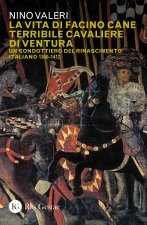 vita di Facino Cane terribile cavaliere di ventura. Un condottiero del Rinascimento italiano 1360-1412