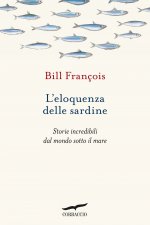 eloquenza delle sardine. Storie incredibili dal mondo sotto il mare