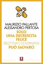 Solo una decrescita felice (selettiva e governata) può salvarci