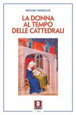 donna al tempo delle cattedrali. Civiltà e cultura femminile nel Medioevo