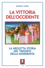vittoria dell'Occidente. La negletta storia del trionfo della modernità