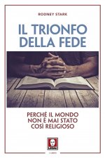 trionfo della fede. Perché il mondo non è mai stato così religioso