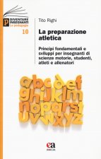 preparazione atletica. Principi fondamentali e sviluppi per insegnanti di scienze motorie, studenti, atleti e allenatori