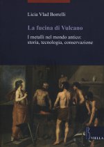 fucina di Vulcano. I metalli nel mondo antico: storia, tecnologia, conservazione