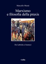 Marxismo e filosofia della praxis. Da Labriola a Gramsci