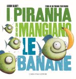 piranha non mangiano le banane. Storia di un piranha vegetariano