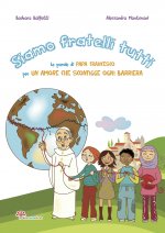 Siamo fratelli tutti. Le parole di papa Francesco per un amore che sconfigge ogni barriera