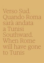 Verso sud. Quando Roma sarà andata a Tunisi-Southward. When Rome will have gone to Tunis