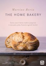home bakery. Come usare il lievito madre e preparare in casa pane, pizza, focaccia e grandi lievitati