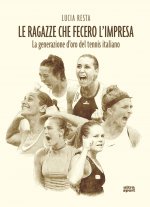 ragazze che fecero l'impresa. La generazione d'oro del tennis italiano