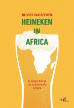 Heineken in Africa. La miniera d'oro di una multinazionale europea