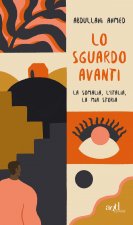 sguardo avanti. La Somalia, l'Italia, la mia storia