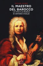 maestro del barocco. La vita e la musica di Antonio Vivaldi