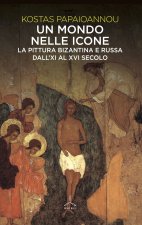 mondo nelle icone. La pittura bizantina e russa dall'XI al XVI secolo