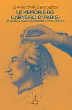 memorie dei carnefici di Parigi. Un secolo e mezzo di esecuzioni capitali: 1685-1847