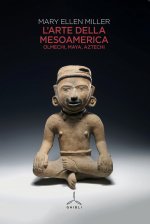 arte della Mesoamerica. Olmechi, Maya, Aztechi