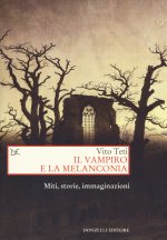 vampiro e la melanconia. Miti, storie, immaginazioni