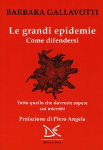 grandi epidemie. Come difendersi. Tutto quello che dovreste sapere sui microbi