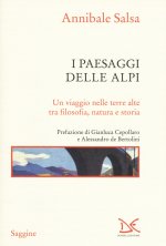 paesaggi delle Alpi. Un viaggio nelle terre alte tra filosofia, natura e storia