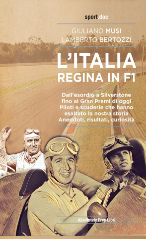 Italia regina in F1. Dall'esordio a Silverstone fino ai Gran Premi di oggi. Piloti e scuderie che hanno esaltato la nostra storia. Aneddoti, risultati