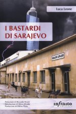 bastardi di Sarajevo. Una città in balia della corruzione, un paese senza speranze di futuro, il fantasma del passato che torna dall'Italia