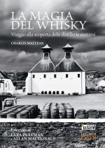 magia del whisky. Viaggio alla scoperta delle distillerie scozzesi