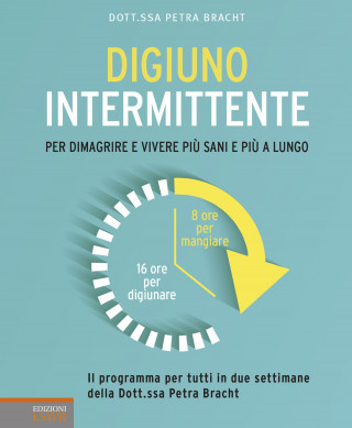 Digiuno intermittente. Per dimagrire e vivere più sani e più a lungo (Petra Bracht)(Brožovaná)