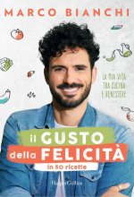 gusto della felicità in 50 ricette. La mia vita tra cucina e benessere