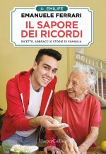 sapore dei ricordi. Ricette, abbracci e storie di famiglia