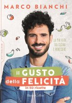 gusto della felicità in 50 ricette. La mia vita tra cucina e benessere