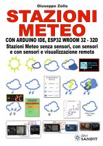 Stazioni meteo con Arduino IDE, ESP32 Wroom 32 - 32D. Stazioni meteo senza sensori, con sensori e con sensori e visualizzazione remota