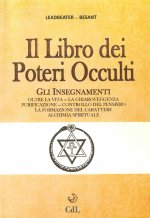 libro dei poteri occulti. Gli insegnamenti oltre la vita, la chiaroveggenza, purificazione, controllo del pensiero, la formazione del carattere...