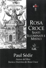 Rosa Croce. Santi, illuminati e mistici