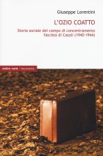 ozio coatto. Storia sociale del campo di concentramento fascista di Casoli (1940-1944)