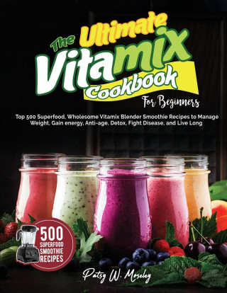 Ultimate Vitamix Cookbook For Beginners