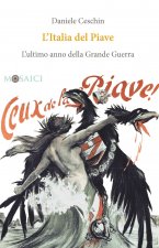 Italia del Piave. L'ultimo anno della Grande Guerra