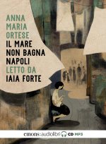 mare non bagna Napoli letto da Iaia Forte. Audiolibro. CD Audio formato MP3