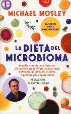 dieta del microbioma. Prenditi cura del tuo intestino per potenziare le difese immunitarie, eliminare gli attacchi di fame e perdere peso senza fatica