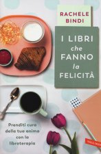 libri che fanno la felicità. Prenditi cura della tua anima con la libroterapia