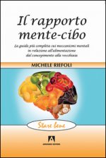 rapporto mente-cibo. La guida più completa sui meccanismi mentali in relazione all'alimentazione dal concepimento alla vecchiaia