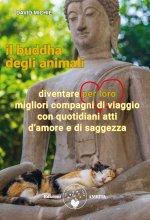 buddha degli animali. Diventare per loro migliori compagni di viaggio con quotidiani atti d'amore e di saggezza