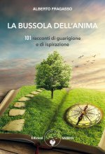 bussola dell'anima. 101 racconti di guarigione e di ispirazione