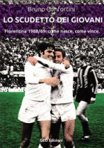 scudetto dei giovani. Fiorentina 1968-69: come nasce, come vince