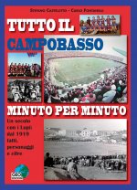 Tutto il Campobasso minuto per minuto. Un secolo con i Lupi: dal 1919 fatti, personaggi e cifre