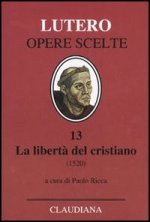libertà del cristiano (1520)-Lettera a Leone X. Ediz. italiana, latina e tedesca