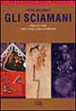 sciamani. Viaggi dell'anima. Trance, estasi e rituali di guarigione
