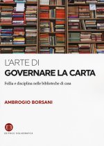 arte di governare la carta. Follia e disciplina nelle biblioteche di casa