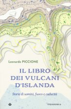 libro dei vulcani d'Islanda. Storie di uomini, fuoco e caducità
