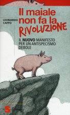 maiale non fa la rivoluzione. Il nuovo manifesto per un antispecismo debole